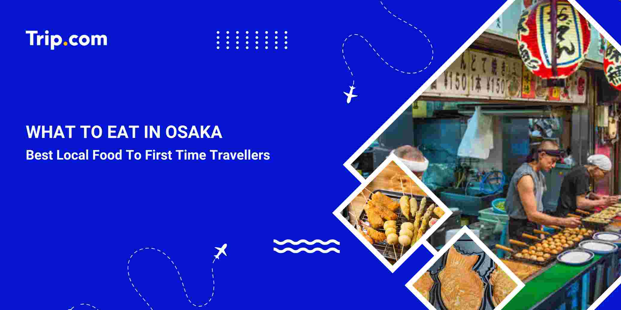  What to Eat in Osaka: Best Local Food & Where to Find It| Trip.com