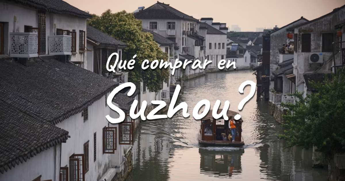 Qué comprar en Suzhou: souvenirs y compras típicas
