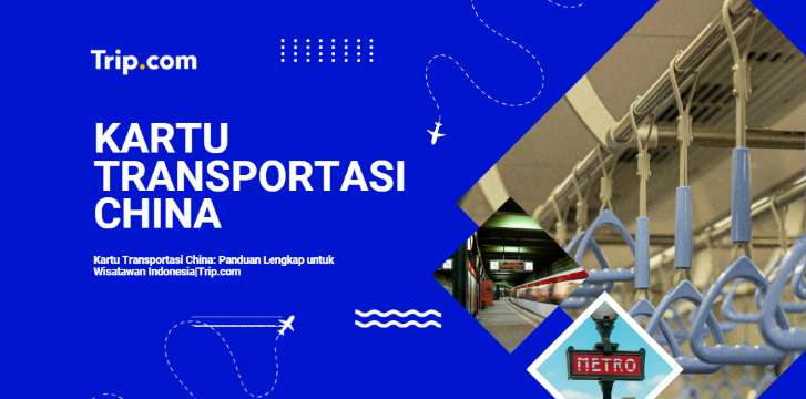 Panduan Lengkap Kartu Transportasi China: Panduan Lengkap untuk Wisatawan Indonesia 2026 |Trip.com