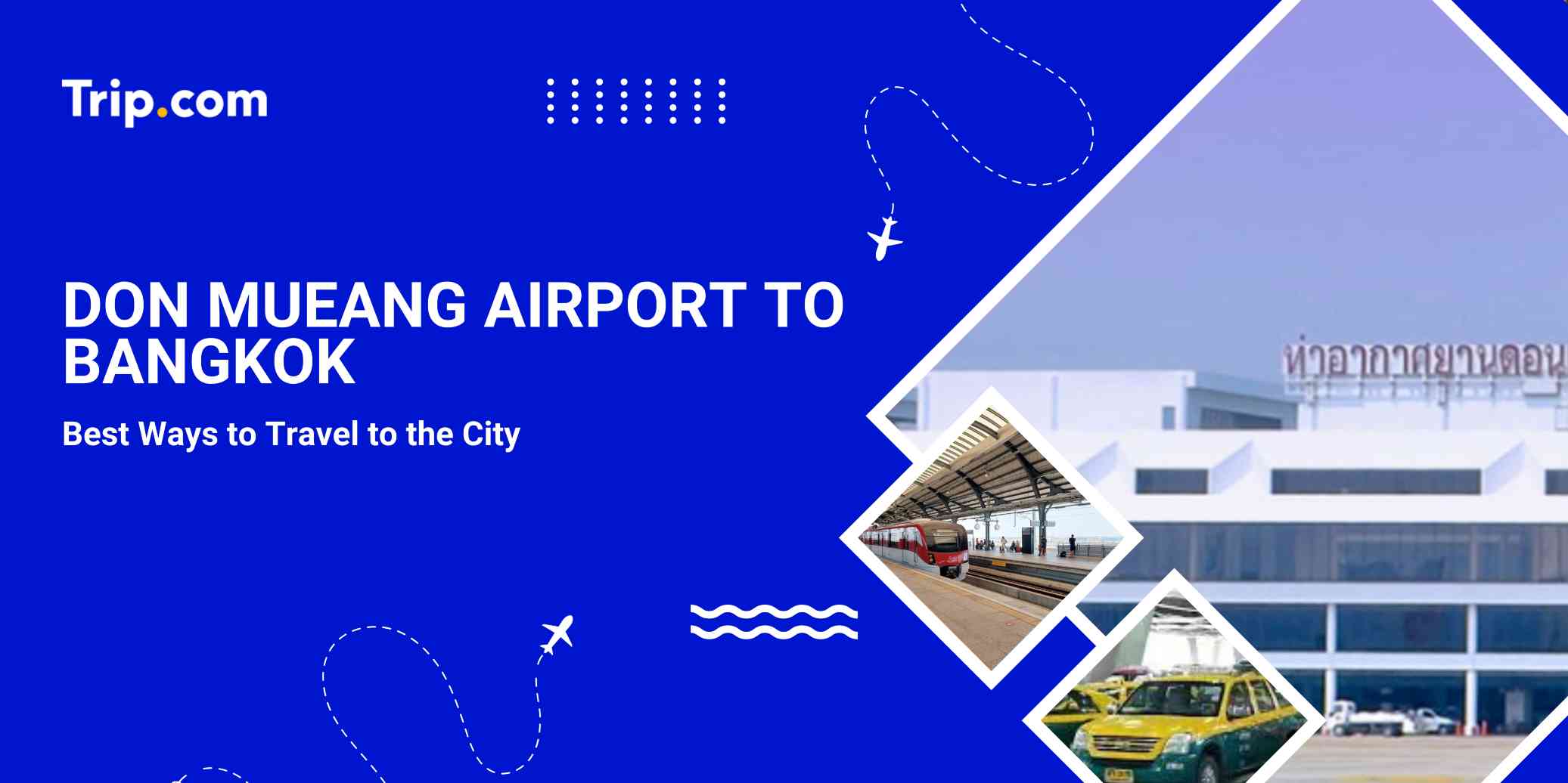 Don Mueang Airport to Bangkok : Transport Guide, Distance & Travel Options | Trip.com