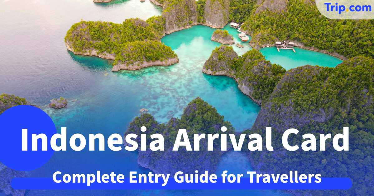Indonesia Arrival Card 2026: Complete Entry Guide for Travellers | Trip.com