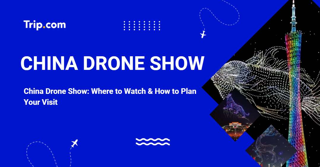 China Drone Show Guide: Best Cities, Schedule & Tips 2026 | Trip.com
