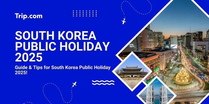 South Korea Public Holiday 2025 Guide | Trip.com