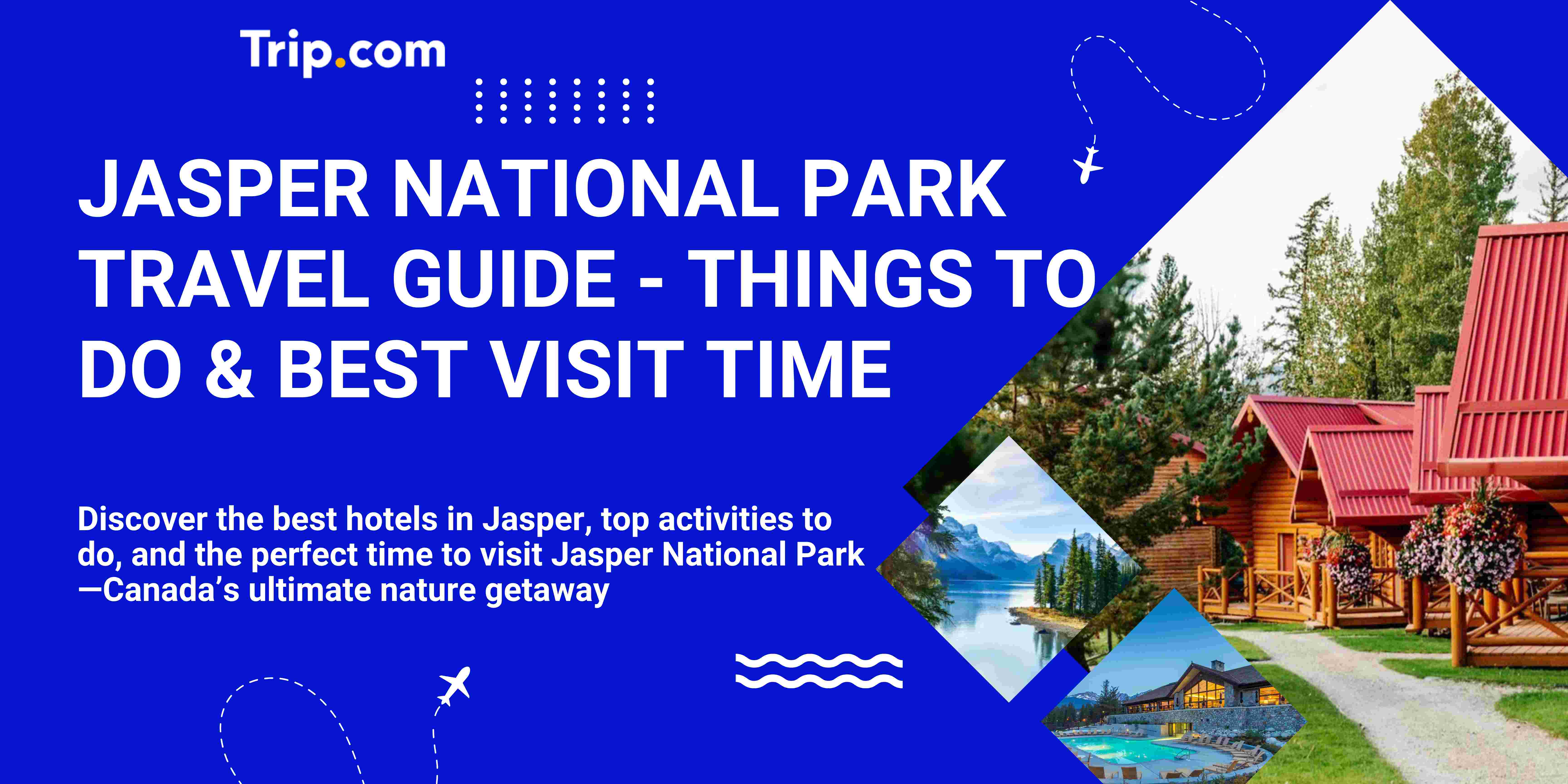 Jasper National Park minisite -Jasper National Park Travel Guide | Things to Do & Best Visit Time