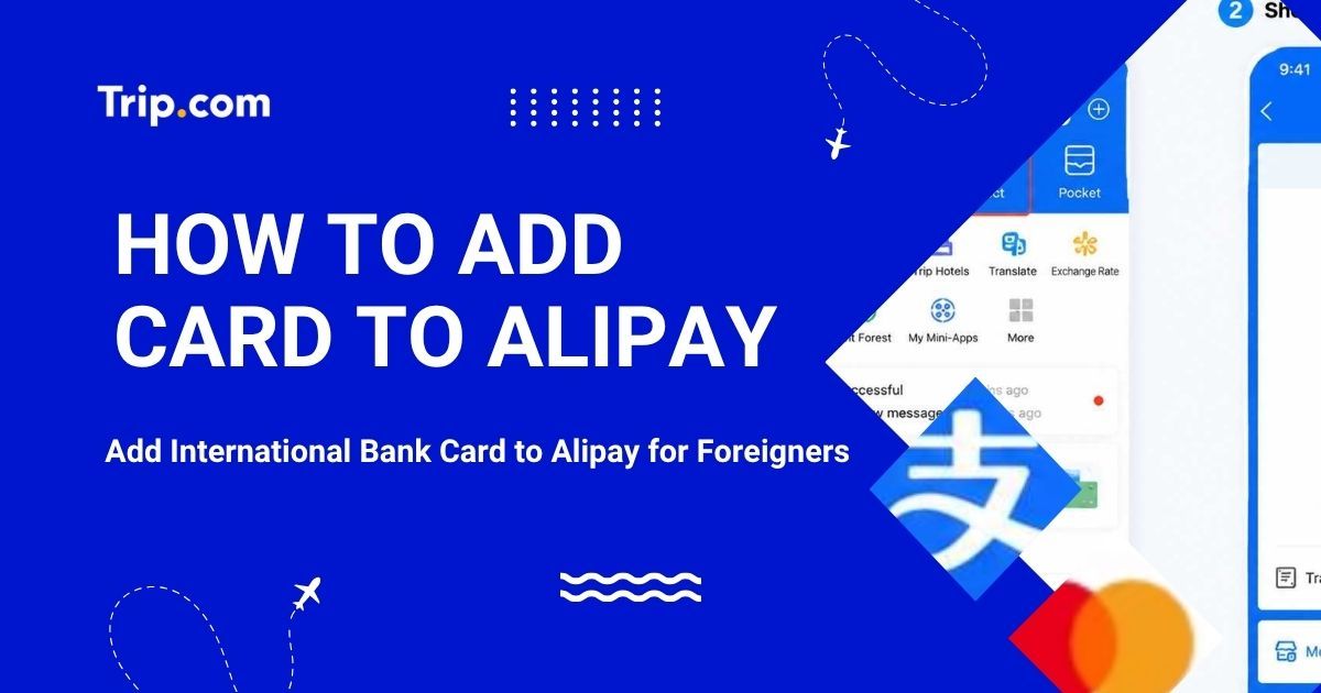 How to Add a Card to Alipay for Foreigners? Setup & Fees | Trip.com