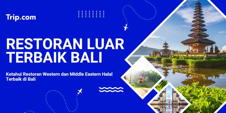 Panduan Restoran Halal Western & Middle Eastern di Bali | Trip.com