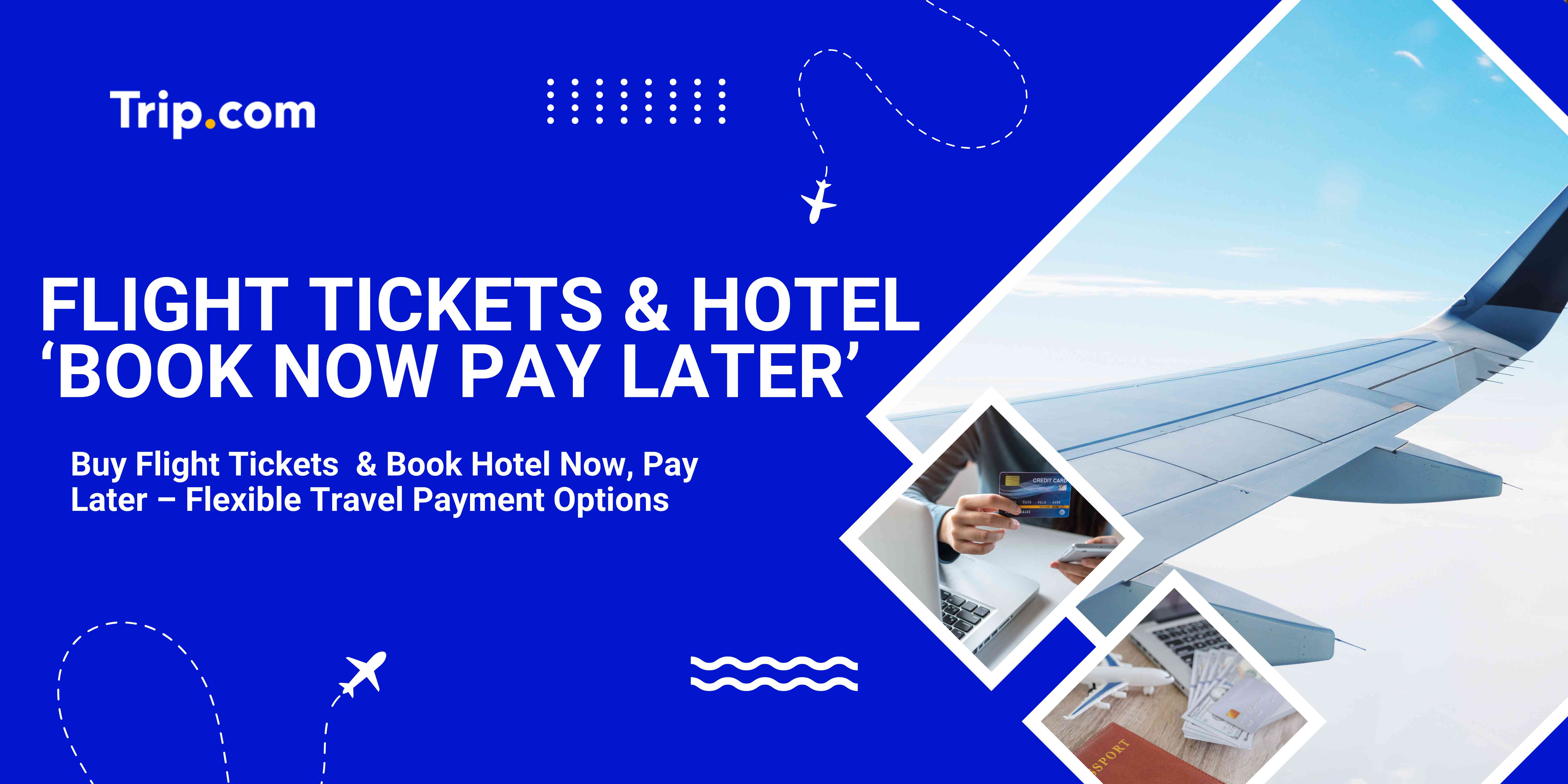 Flight Ticket and Hotel Booking: Book Now Pay Later