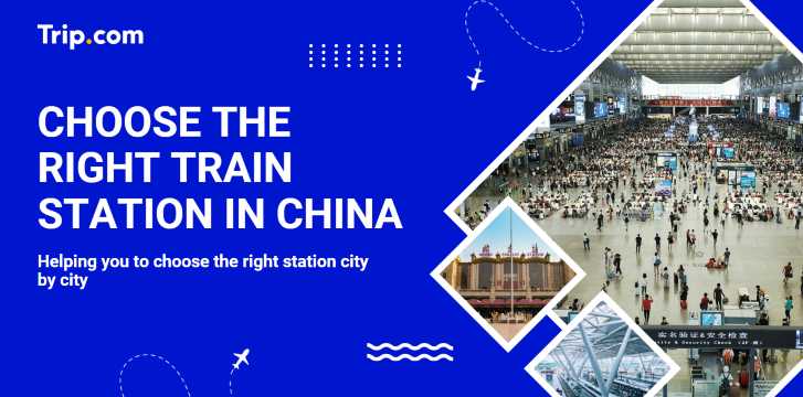 How to Choose the Right Train Station in China (2026 Guide) | Trip.com