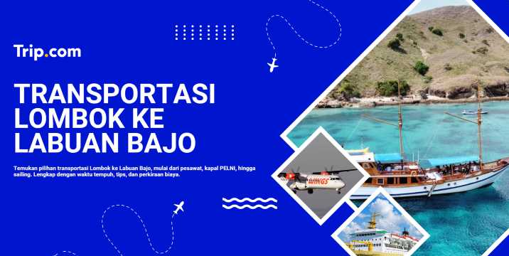 Ferry Lombok ke Labuan Bajo: Jadwal, Rute & Harga Tiket | Trip.com