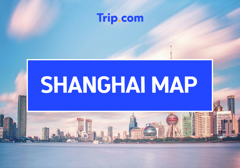 Shanghai Map Guide: Tourist Attractions, Metro Lines & Travel Tips