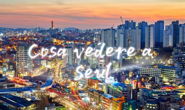 Cosa vedere a Seul