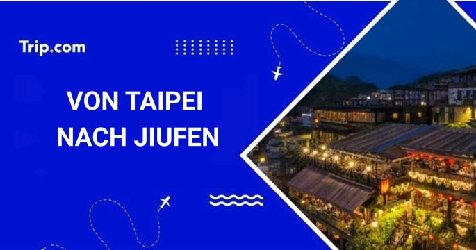 Von Taipei nach Jiufen: Guide für 2026
