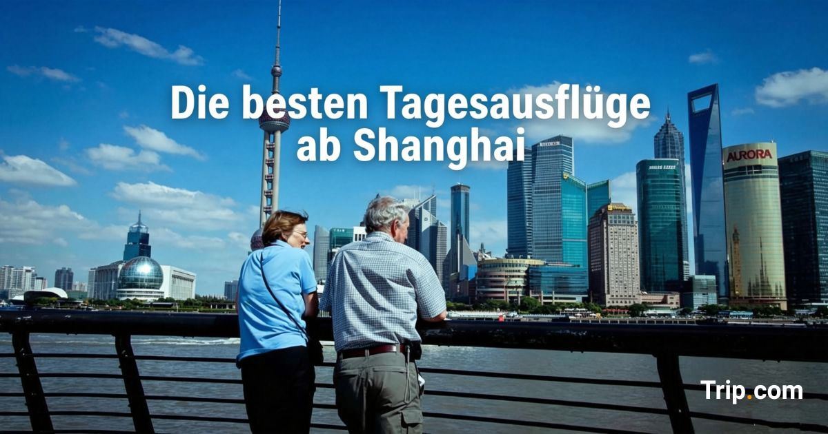 Beste Tagesausflüge ab Shanghai: Kultur, Städte & Geheimtipps