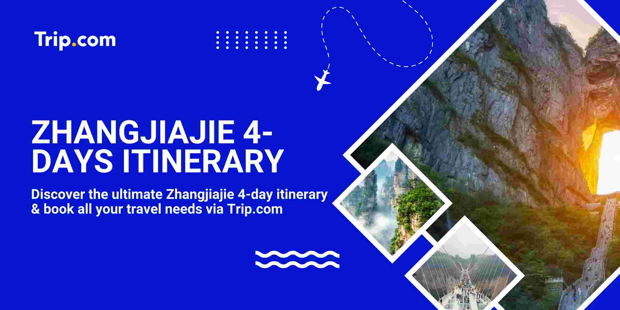 The Ultimate Zhangjiajie 4 Days Itinerary: A First-Time Visitor’s Guide