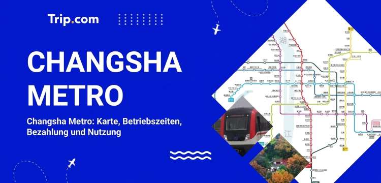 Changsha Metro: Karte, Fahrzeiten & Ticket-Tipp