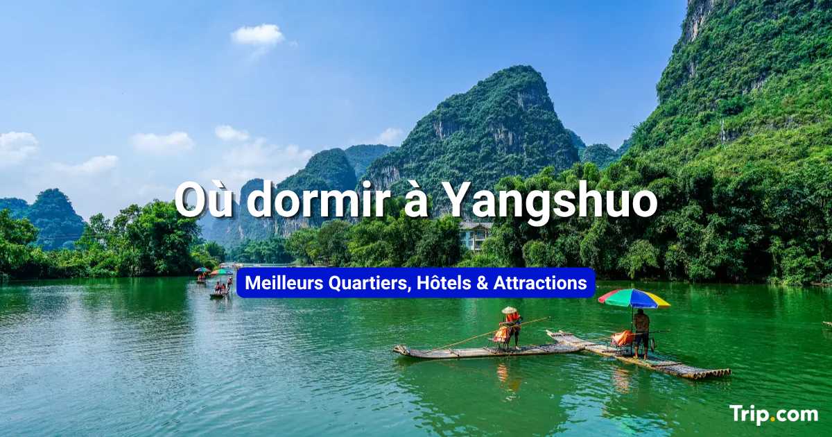 Où dormir à Yangshuo : quartiers, hôtels et activités