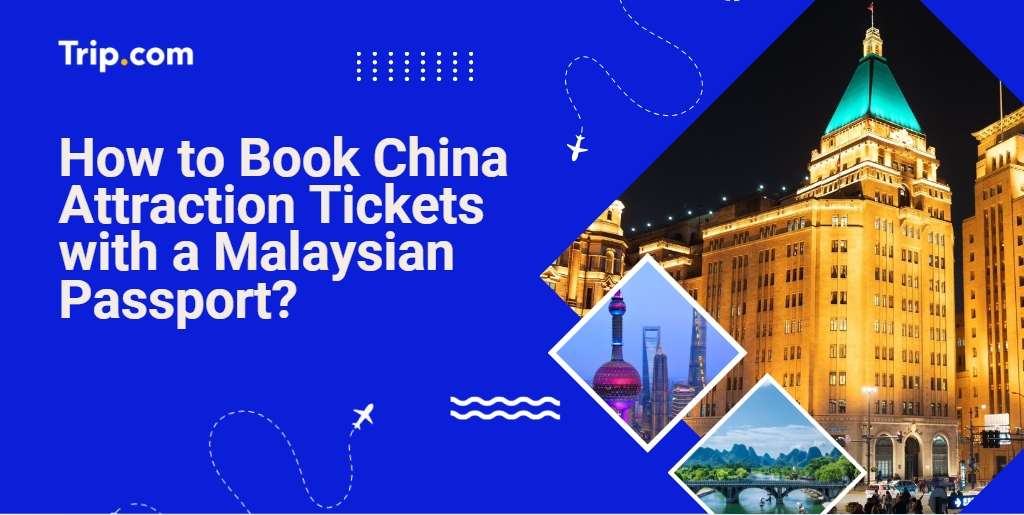 How to Book China Attraction Tickets with a Malaysian Passport