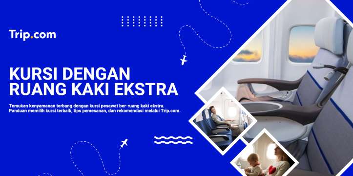 Kursi dengan Ruang Kaki Ekstra | Trip.com