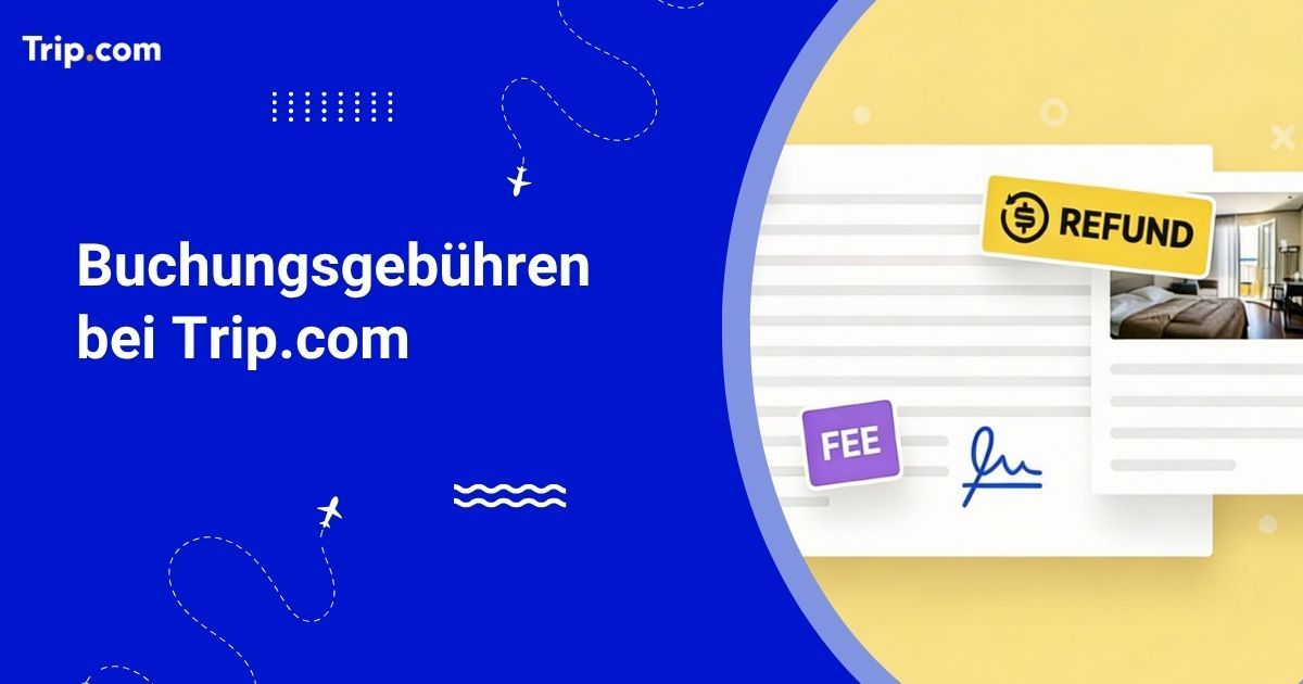 Gibt es Buchungsgebühren bei Trip.com?