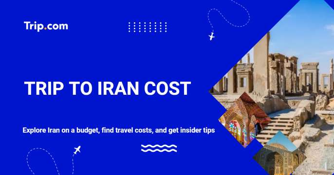 Discover the Astonishing Trip to Iran Cost in 2026 | Trip.com