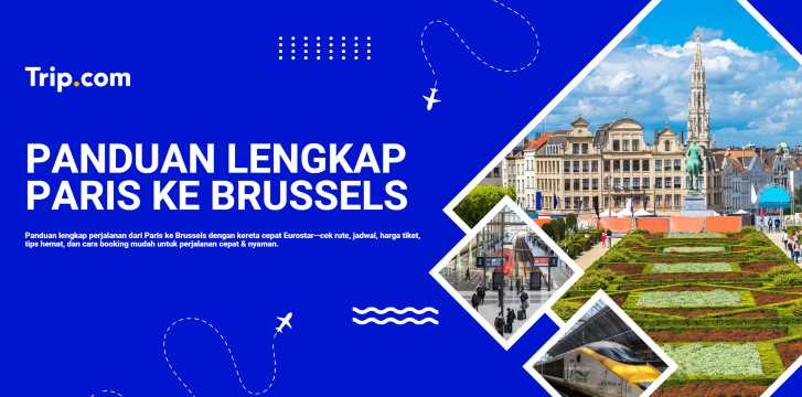 Paris ke Brussels: Panduan Perjalanan Cepat & Mudah Antar Kota Eropa | Trip.com