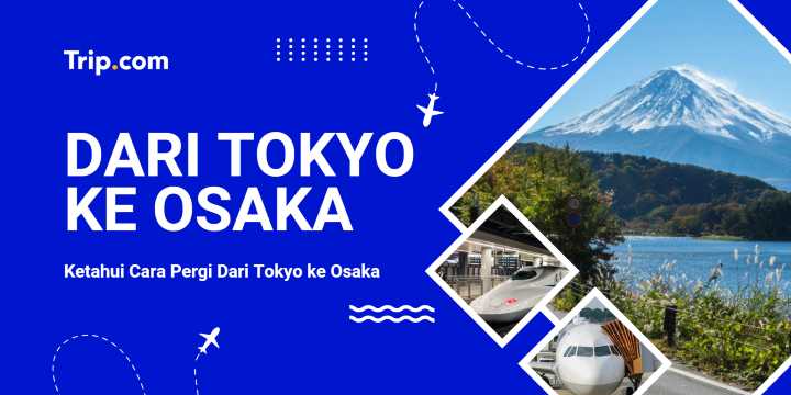Cara Pergi dari Tokyo ke Osaka | Trip.com