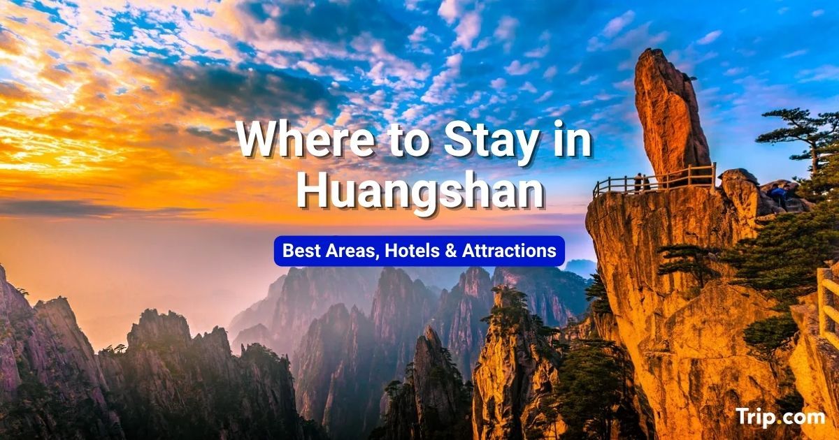 Where to Stay in Huangshan: Best Areas & Hotels