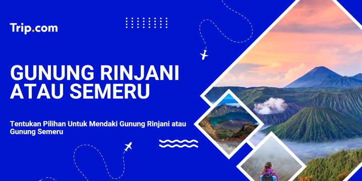 Pilih Gunung Rinjani atau Gunung Semeru untuk Pendakian | Trip.com