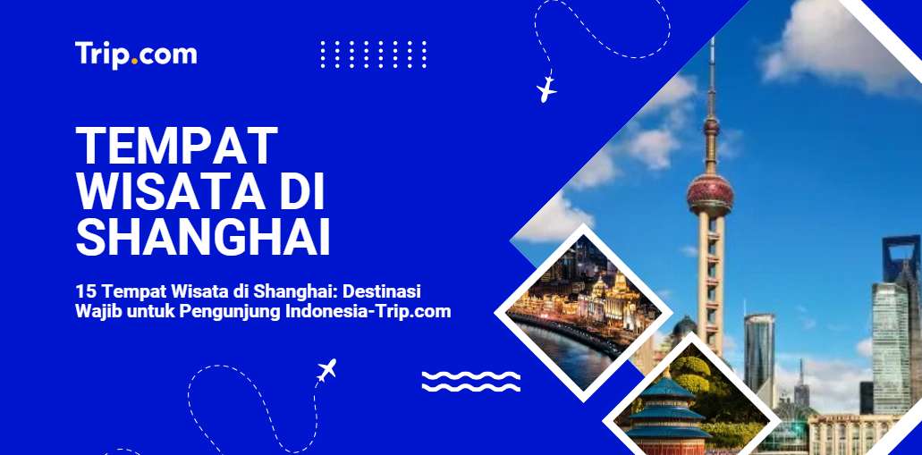 15 Tempat Wisata di Shanghai-Trip.com
