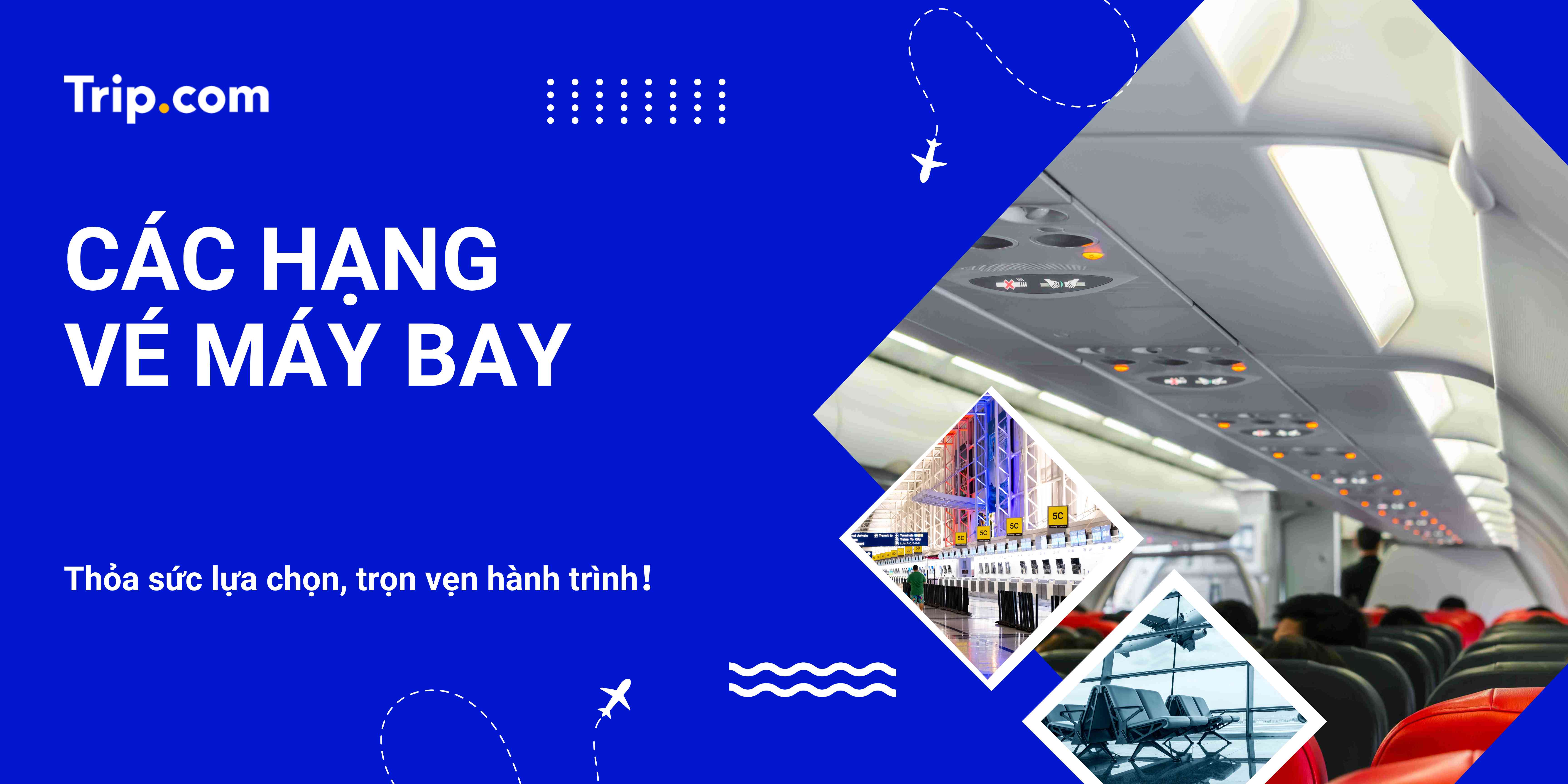 Các Hạng Vé Máy Bay: Hướng Dẫn Chi Tiết Từ Phổ Thông Đến Suite