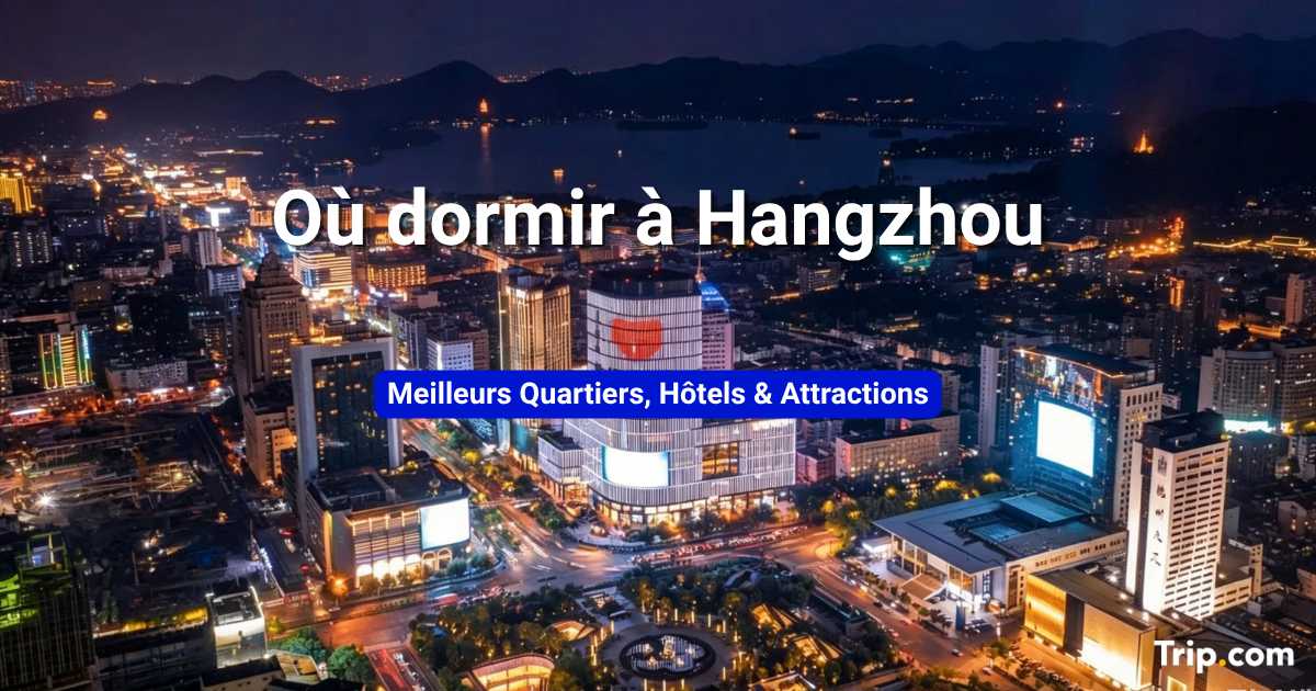 Où dormir à Hangzhou : quartiers, hôtels et activités