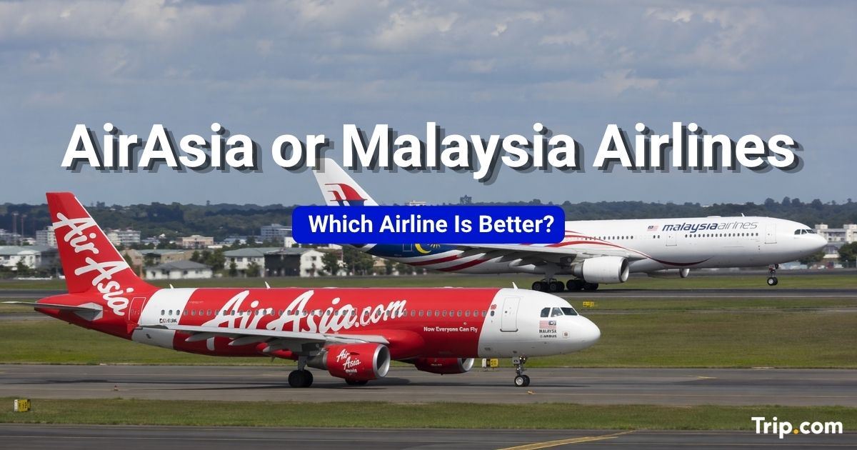 AirAsia or Malaysia Airlines: Which Airline Is Better?