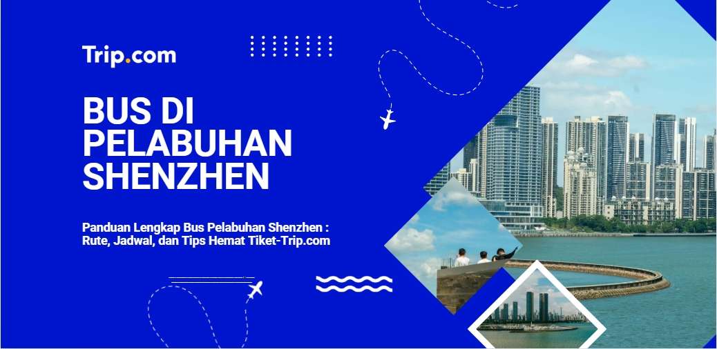 Panduan Lengkap Bus Pelabuhan Shenzhen-Trip.com
