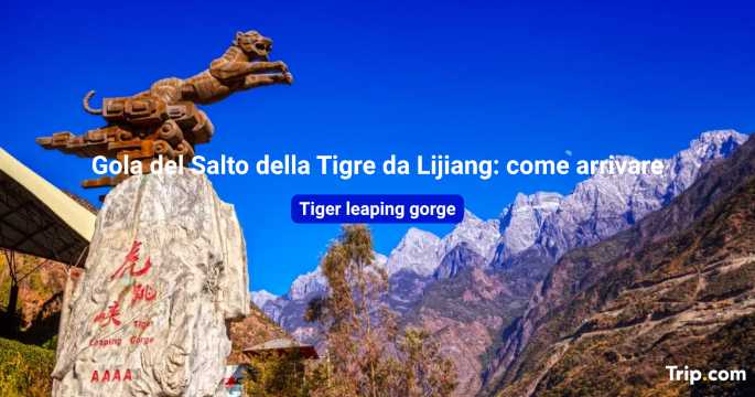 Come arrivare alla Gola del Salto della Tigre da Lijiang nel 2026