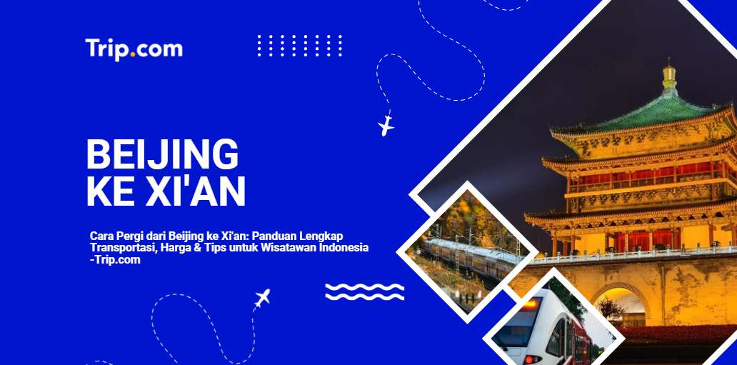 Cara Pergi dari Beijing ke Xi'an-Trip.com