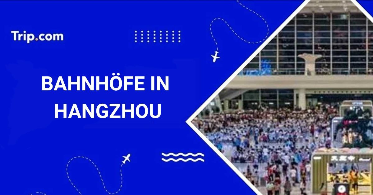 Bahnhöfe in Hangzhou: Wo und wie man Zug fährt