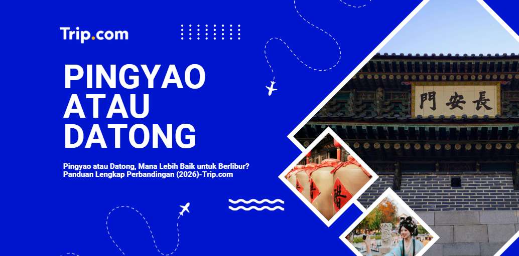Pingyao atau Datong: Mana Lebih Baik untuk Berlibur? Panduan Lengkap 2026 | Trip.com