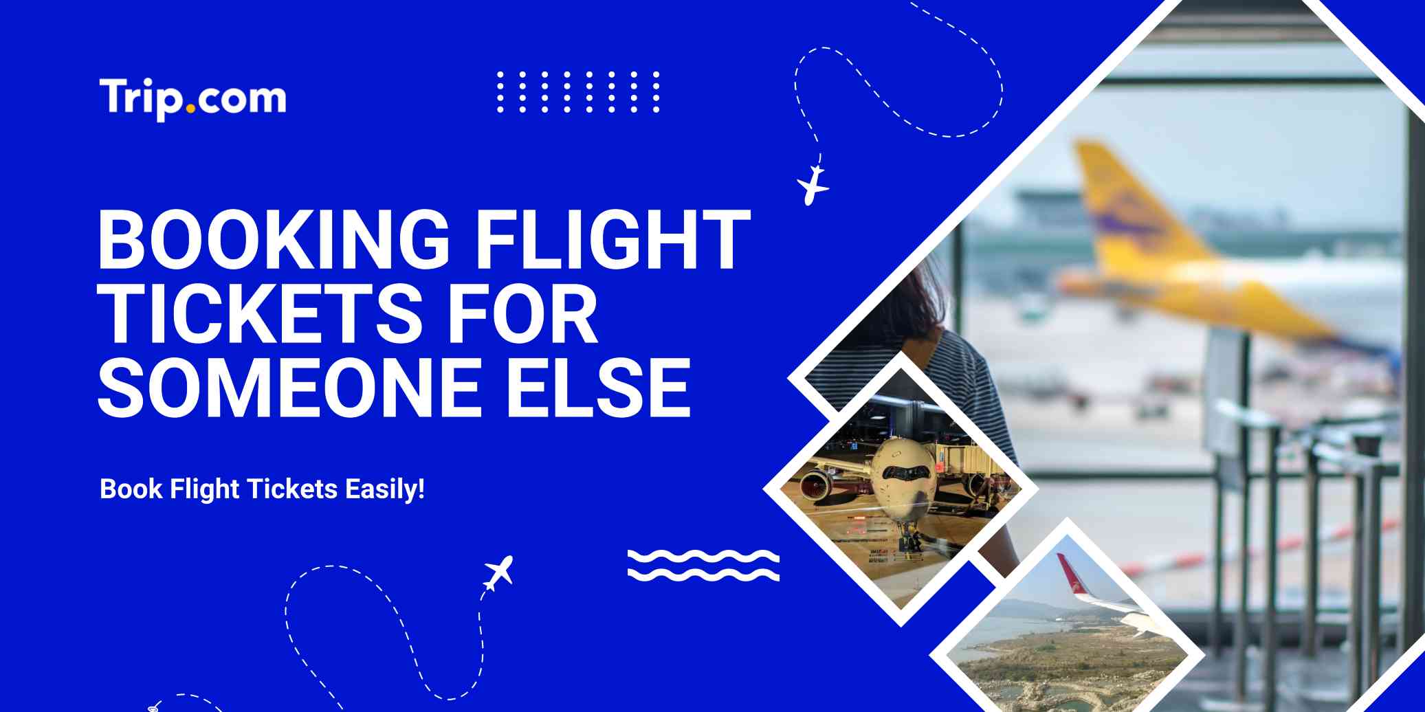 Đặt Vé Máy Bay Cho Người Khác 2026: Hướng Dẫn Chi Tiết & Lưu Ý Quan Trọng | Trip.com