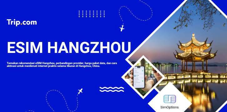 Panduan Lengkap eSIM Hangzhou untuk Wisatawan Indonesia