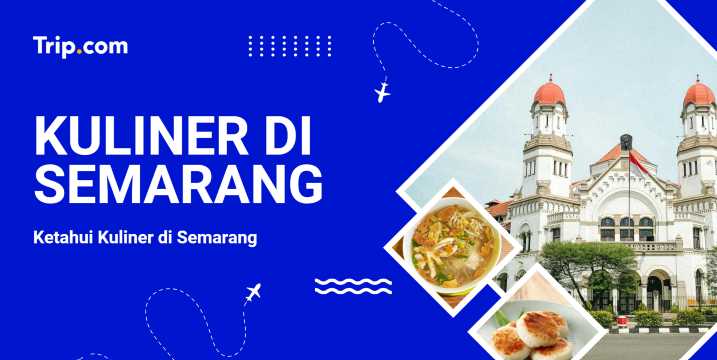 Kuliner di Semarang: Panduan Makanan & Restoran | Trip.com