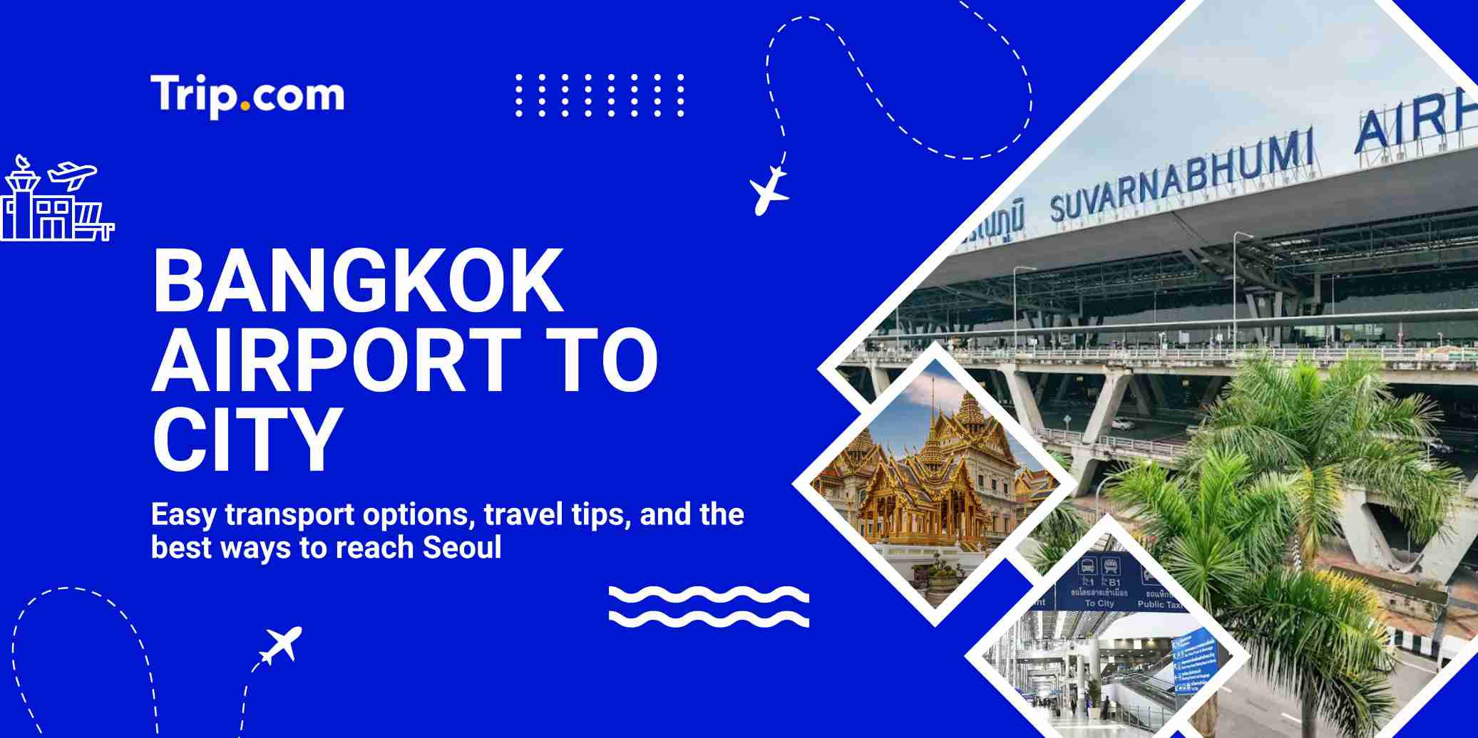 Bangkok Airport to City: Best Transport Options and Travel Tips | Trip.com
