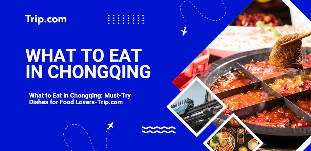 What to eat in Chongqing-Trip.com