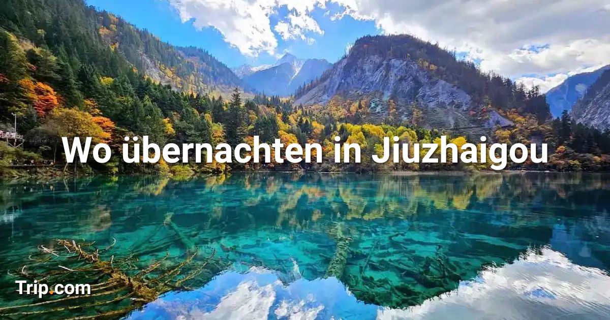 Übernachten in Jiuzhaigou: Gegenden, Hotels & Aktivitäten