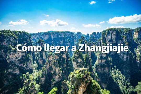 Cómo llegar a Zhangjiajie: vuelos, trenes y rutas desde China y España