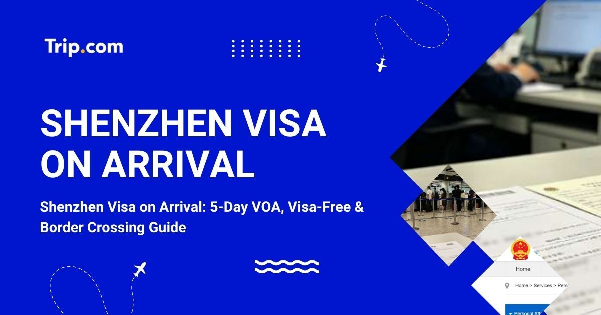 Shenzhen Visa on Arrival - 5-Day VOA, Visa-Free & Entry Guide | Trip.com