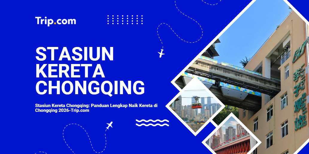 Stasiun Kereta Chongqing: Panduan Lengkap untuk Wisatawan Indonesia