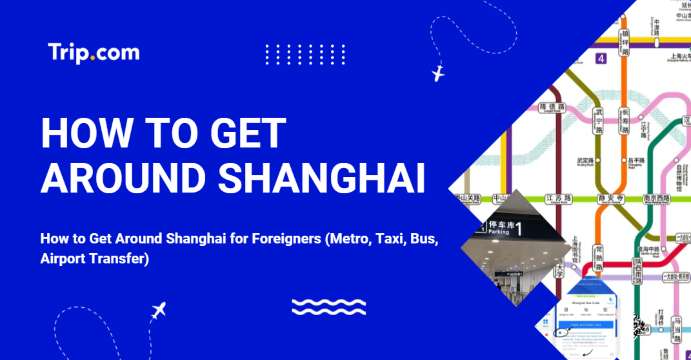 How to Get Around Shanghai for Foreigners (Metro, Taxi, Bus, Airport Transfer) | Trip.com