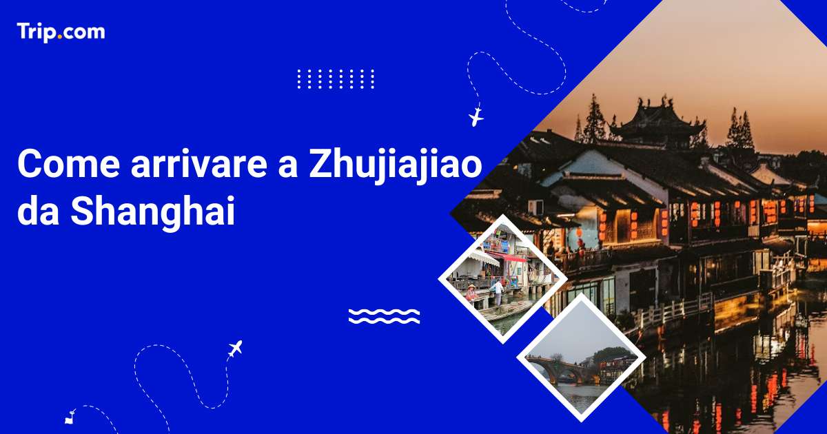 come arrivare a zhujiajiao da shanghai
