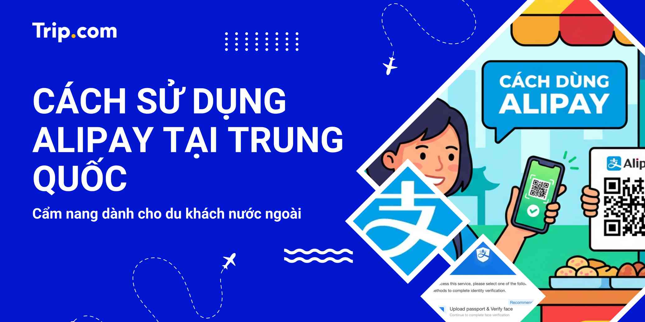 Hướng dẫn chi tiết cách sử dụng Alipay tại Trung Quốc cho du khách 2026 | Trip.com