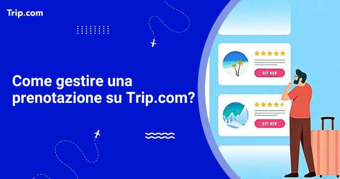 Come gestire una prenotazione su Trip.com?